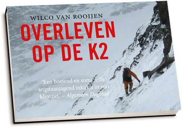Overleven op de K2 | Wilco van Rooijen 9789049807351 Wilco van Rooijen Dwarsligger®   Bergsportverhalen Pakistaanse Himalaya, Pakistan