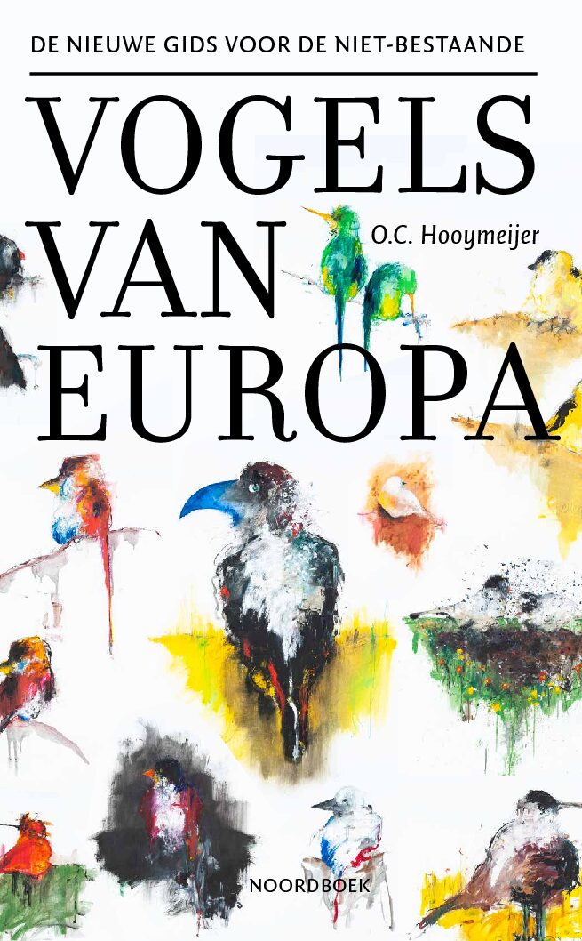 De Nieuwe Gids voor de niet-bestaande vogels van Europa 9789056154967 O.C. Hooymeijer Bornmeer   Natuurgidsen, Vogelboeken Europa