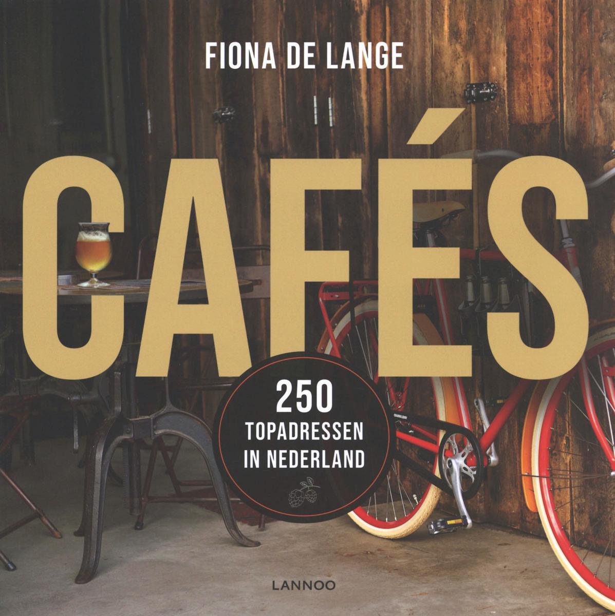 Cafés | Fiona de Lange 9789401457682 Fiona de Lange Lannoo   Cadeau-artikelen, Restaurantgidsen, Wijnreisgidsen Nederland
