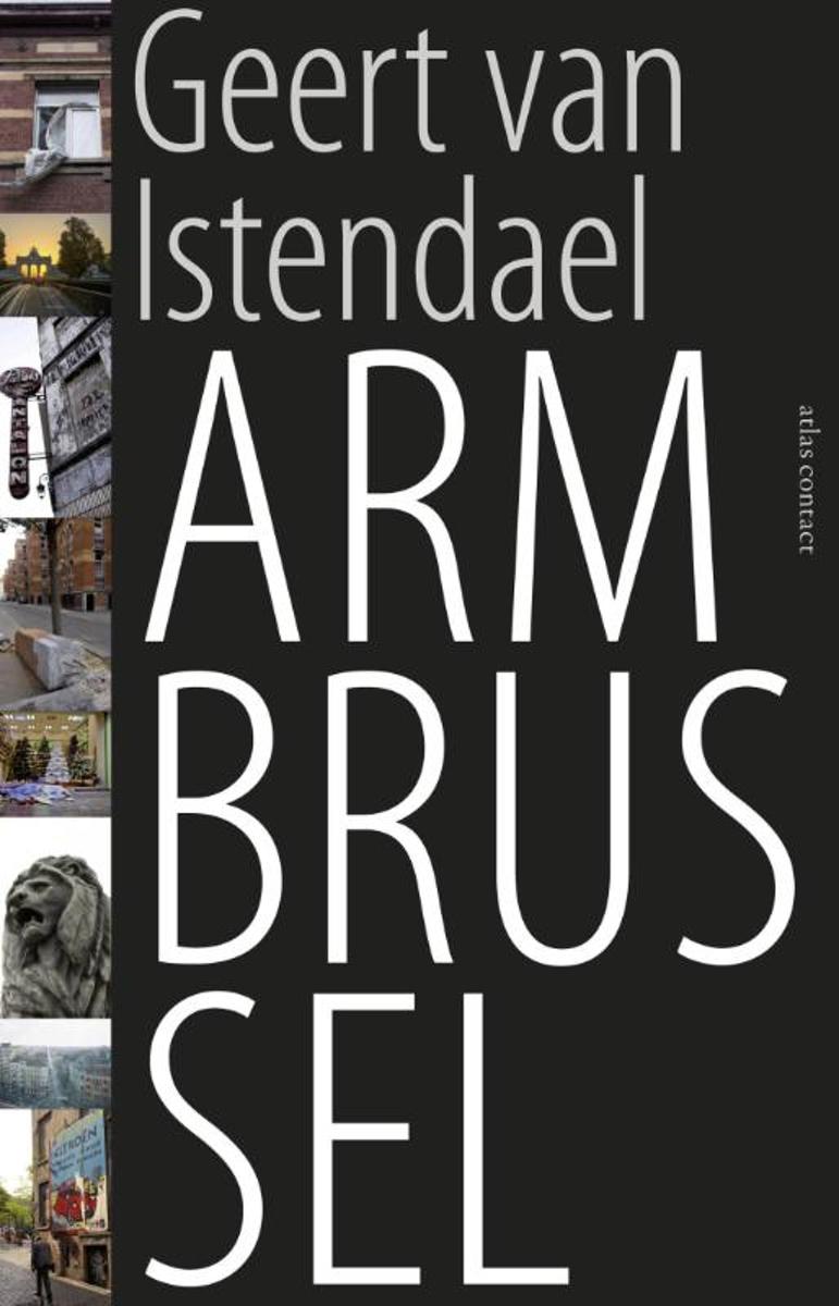 Arm Brussel | Geert van Istendael 9789045025186 Geert van Istendael Atlas-Contact   Historische reisgidsen, Landeninformatie Brussel