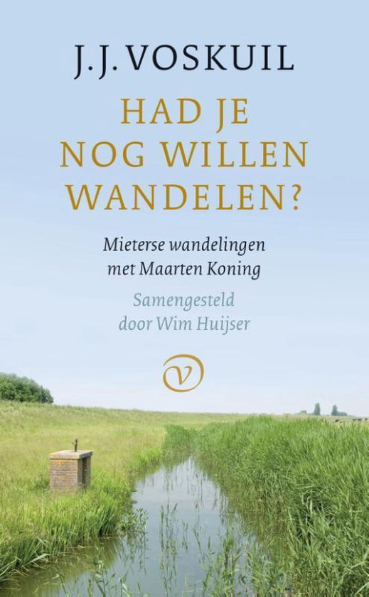 Had je nog willen wandelen | J.J. Voskuil 9789028211148 samengesteld door Wim Huijser Van Oorschot   Reisverhalen Europa