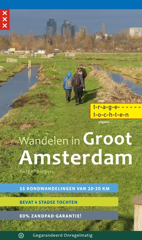 Wandelen in Groot Amsterdam | wandelgids 9789078641889 Rutger Burgers Gegarandeerd Onregelmatig   Wandelgidsen Amsterdam, Noord-Holland