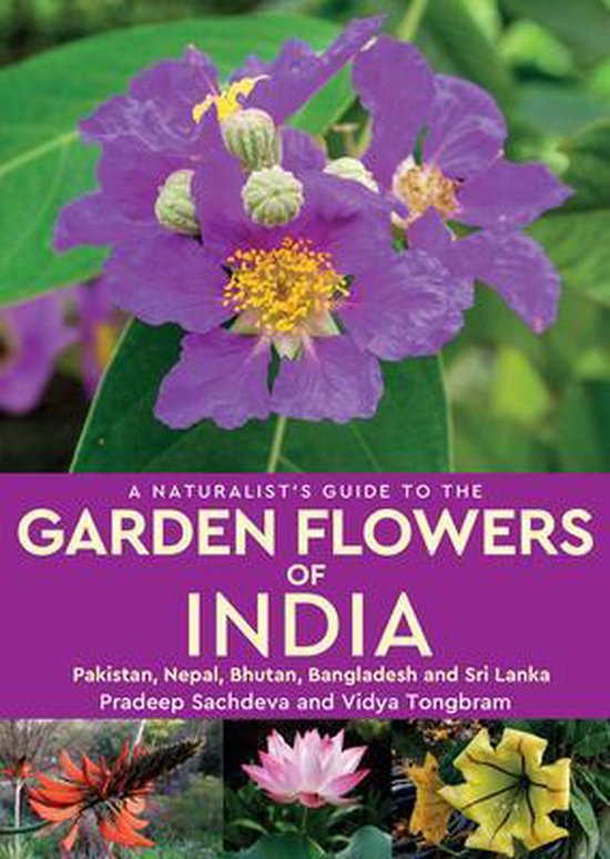 Garden Flowers of India | a naturalist's guide 9781912081752 Pradeep Sachdeva & Vidya Tongbram John Beaufoy Publications   Natuurgidsen Zuid-Azië