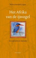 Het Afrika van de ijsvogel | Willem Hendrik Gispen 9789079399673 Willem Hendrik Gispen Pharos   Natuurgidsen, Vogelboeken Afrika