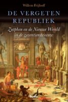 De vergeten Republiek 9789024437177 Frijhoff, Willem Boom uitgevers   Historische reisgidsen, Landeninformatie Gelderse IJssel en Achterhoek