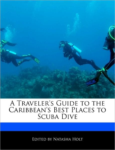 Guide to the Caribbean's Best Places to Scuba Dive 9781171061977  Six Degrees Publishing Group, Inc   Duik sportgidsen Caribisch Gebied
