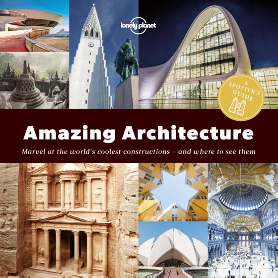 A Spotter's Guide to Amazing Architecture (Lonely Planet) 9781787013421  Lonely Planet   Reisgidsen Wereld als geheel