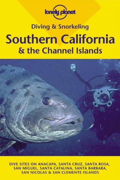 Southern California + Channel Islands 9781864502930  Lonely Planet Diving and Snorkeling  Duik sportgidsen California, Nevada