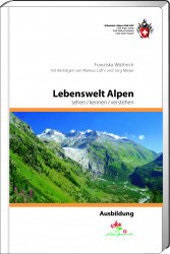 Lebenswelt Alpen sehen/kennen/verstehen 9783859023451  Schweizerische Alpen Club (SAC) SAC Clubführer  Natuurgidsen Zwitserland en Oostenrijk (en Alpen als geheel)