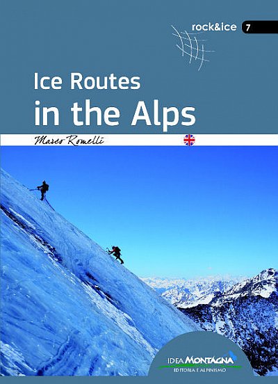 Ice Routes in the Alps 9788885468269  Idea Montagna   Klimmen-bergsport Zwitserland en Oostenrijk (en Alpen als geheel)