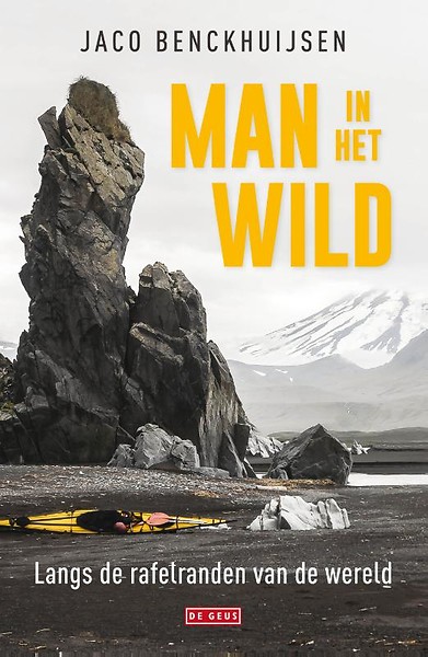 De Man in het Wild | Jaco Benckhuijsen 9789044538878 Jaco Benckhuijsen De Geus   Wandelreisverhalen, Watersportboeken Wereld als geheel