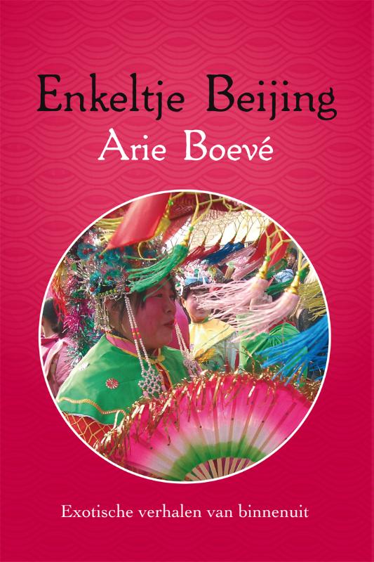 Enkeltje Beijing 9789051798685 Arie Boevé Gopher Publishers   Reisverhalen Peking (Beijing) e.o.