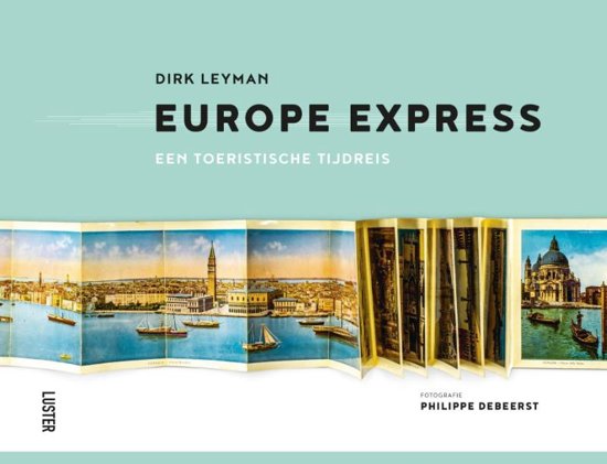 Europe Express 9789460581816 Dirk Leyman en Philippe Debeerst Luster   Historische reisgidsen, Landeninformatie Europa