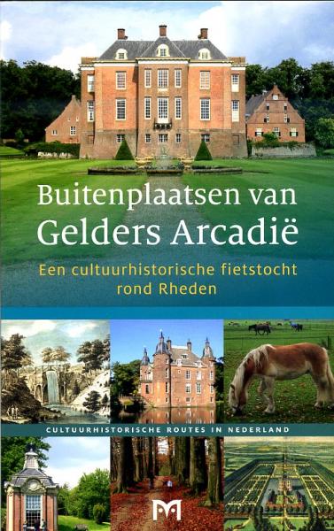 Buitenplaatsen van Gelders Arcadië (Rheden) 9789461480149  Matrijs Cultuurhistorische Routes  Fietsgidsen, Historische reisgidsen Arnhem en de Veluwe