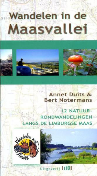 Wandelen in de Maasvallei 9789491561030 Annet Duits en Bert Notermans TIC   Wandelgidsen Maastricht en Zuid-Limburg, Noord- en Midden-Limburg